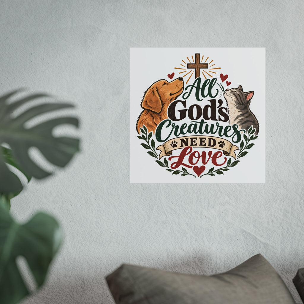 All God's Creatures Need Love Fine Art Poster | Dog Cat Christian Wall Art