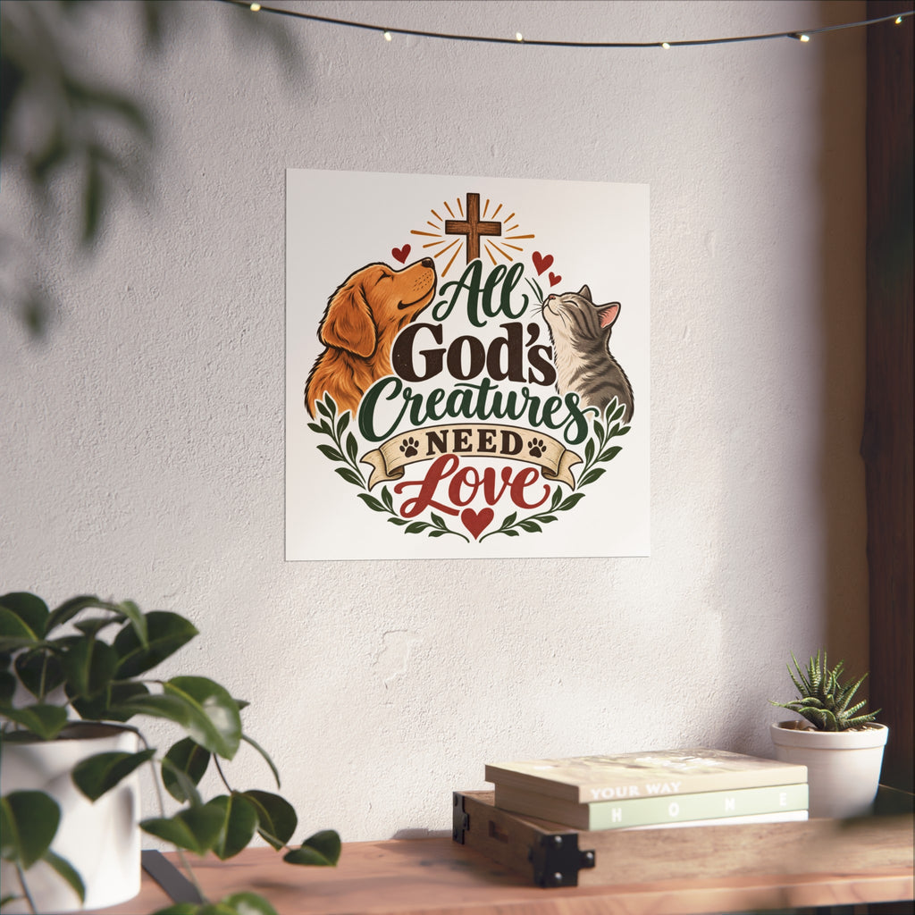 All God's Creatures Need Love Fine Art Poster | Dog Cat Christian Wall Art