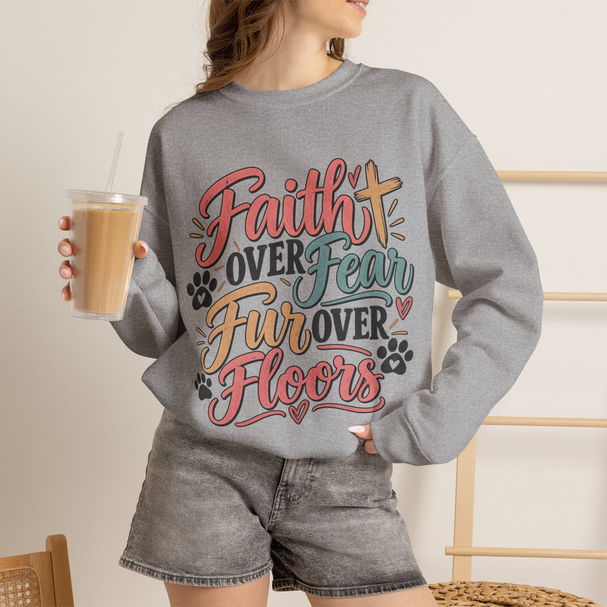Faith Over Fear Fur Over Floors Sweatshirt | Pet Lover Paw Print Design